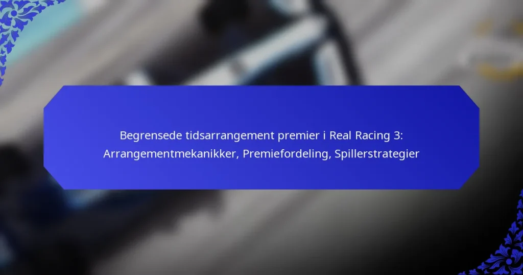 Begrensede tidsarrangement premier i Real Racing 3: Arrangementmekanikker, Premiefordeling, Spillerstrategier