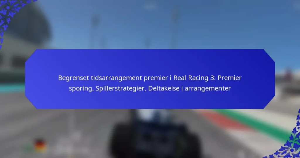 Begrenset tidsarrangement premier i Real Racing 3: Premier sporing, Spillerstrategier, Deltakelse i arrangementer