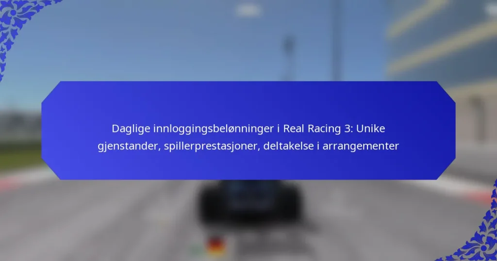 Daglige innloggingsbelønninger i Real Racing 3: Unike gjenstander, spillerprestasjoner, deltakelse i arrangementer