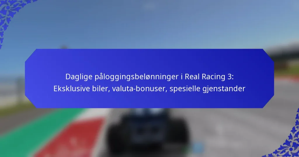 Daglige påloggingsbelønninger i Real Racing 3: Eksklusive biler, valuta-bonuser, spesielle gjenstander
