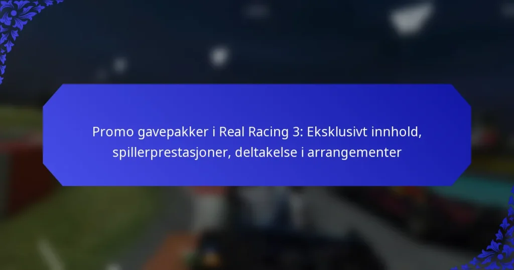 Promo gavepakker i Real Racing 3: Eksklusivt innhold, spillerprestasjoner, deltakelse i arrangementer