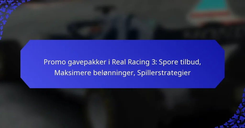 Promo gavepakker i Real Racing 3: Spore tilbud, Maksimere belønninger, Spillerstrategier