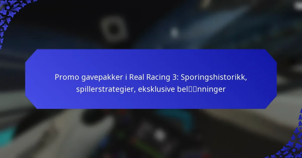Promo gavepakker i Real Racing 3: Sporingshistorikk, spillerstrategier, eksklusive belønninger