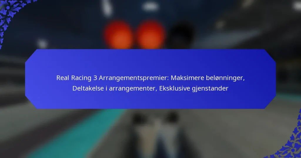 Real Racing 3 Arrangementspremier: Maksimere belønninger, Deltakelse i arrangementer, Eksklusive gjenstander