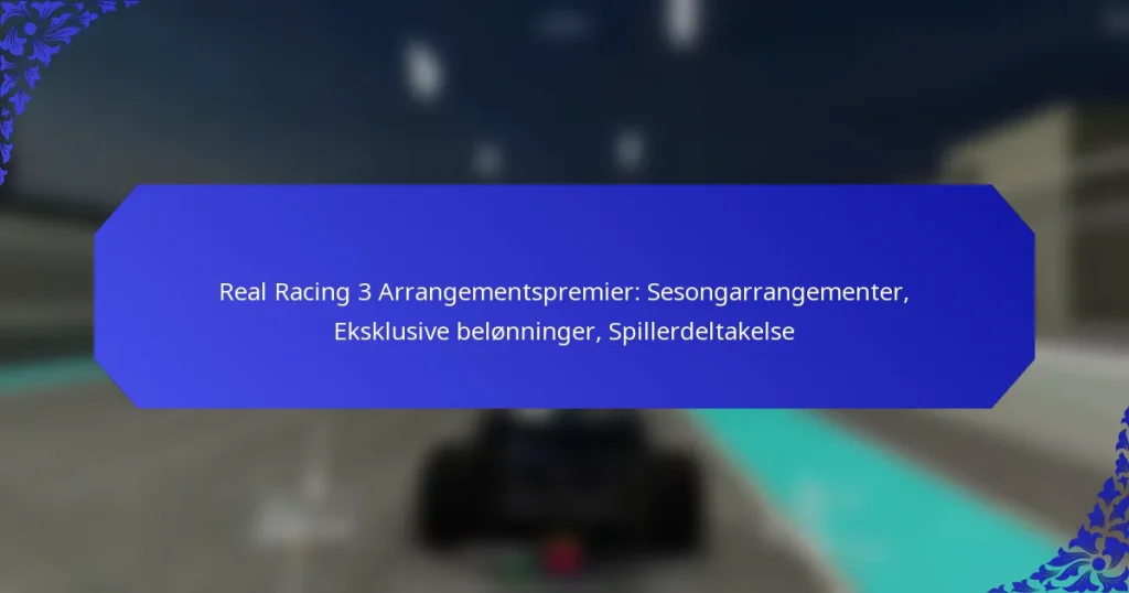 Real Racing 3 Arrangementspremier: Sesongarrangementer, Eksklusive belønninger, Spillerdeltakelse