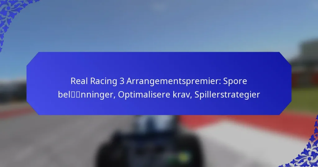 Real Racing 3 Arrangementspremier: Spore belønninger, Optimalisere krav, Spillerstrategier