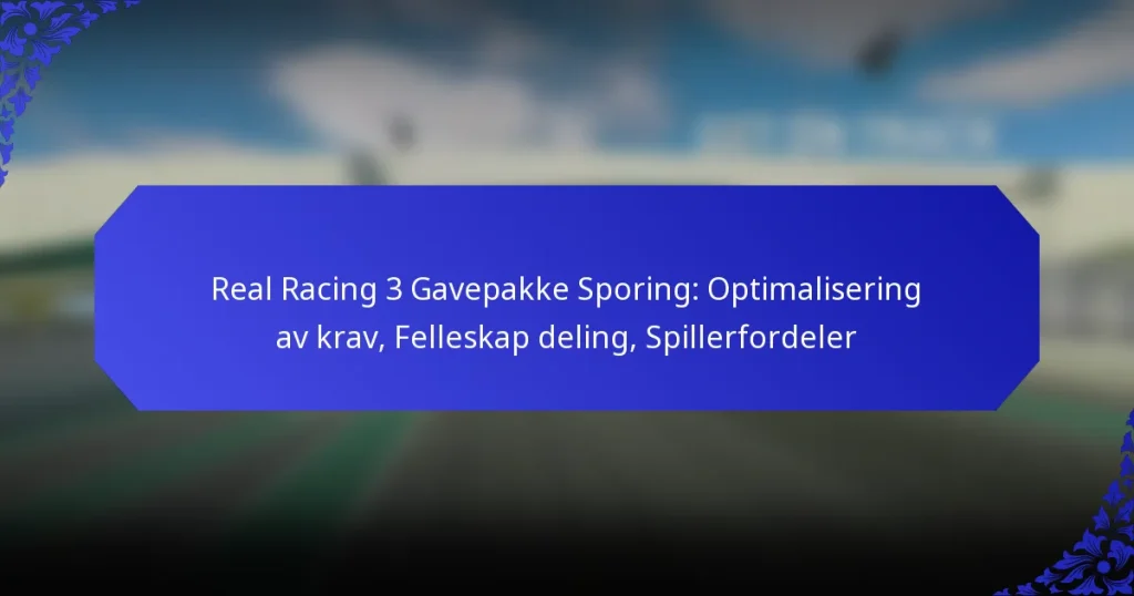 Real Racing 3 Gavepakke Sporing: Optimalisering av krav, Felleskap deling, Spillerfordeler