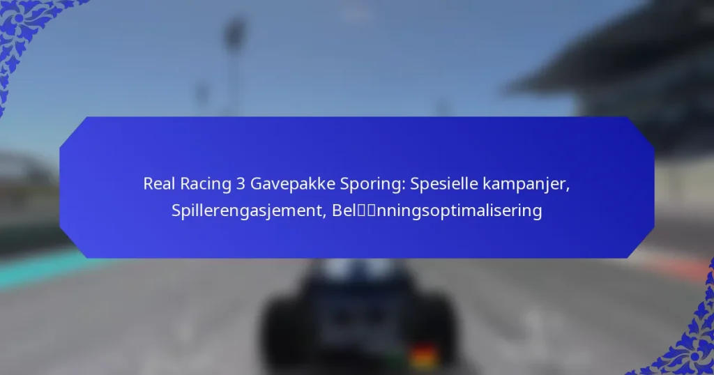 Real Racing 3 Gavepakke Sporing: Spesielle kampanjer, Spillerengasjement, Belønningsoptimalisering