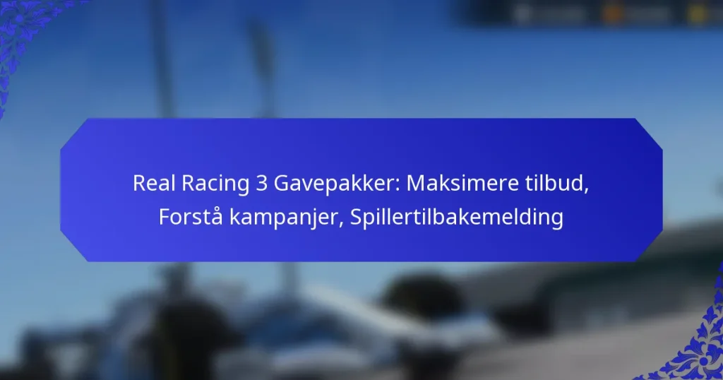 Real Racing 3 Gavepakker: Maksimere tilbud, Forstå kampanjer, Spillertilbakemelding
