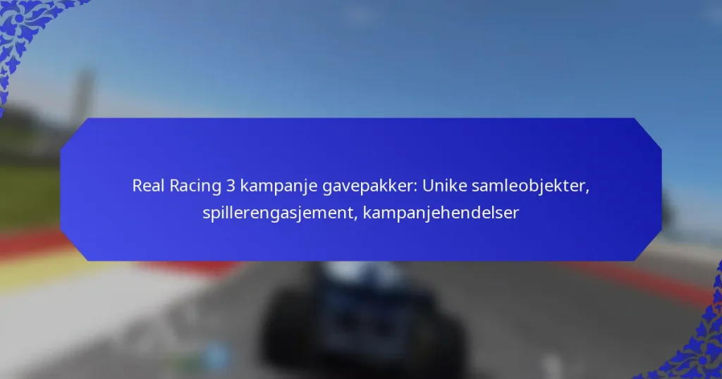 Real Racing 3 kampanje gavepakker: Unike samleobjekter, spillerengasjement, kampanjehendelser
