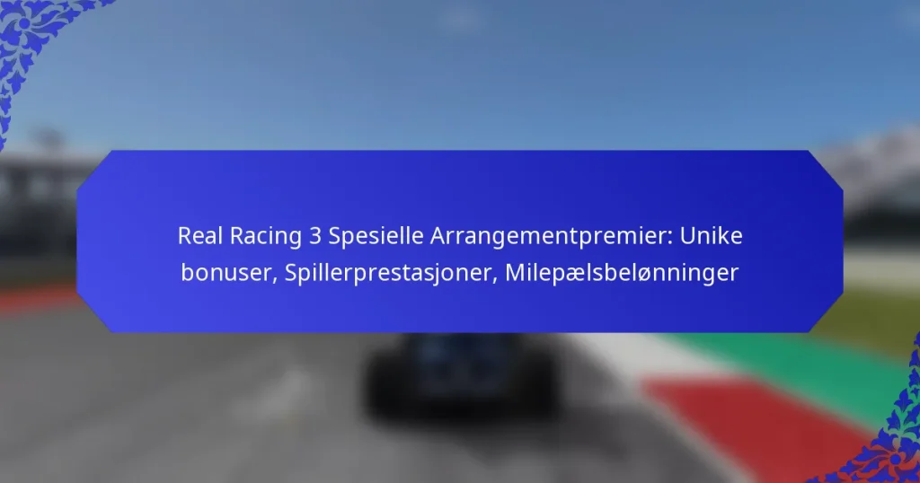 Real Racing 3 Spesielle Arrangementpremier: Unike bonuser, Spillerprestasjoner, Milepælsbelønninger