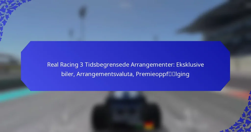 Real Racing 3 Tidsbegrensede Arrangementer: Eksklusive biler, Arrangementsvaluta, Premieoppfølging