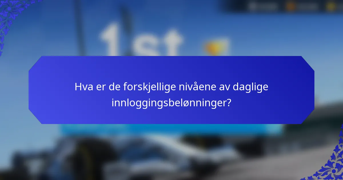 Hva er de forskjellige nivåene av daglige innloggingsbelønninger?