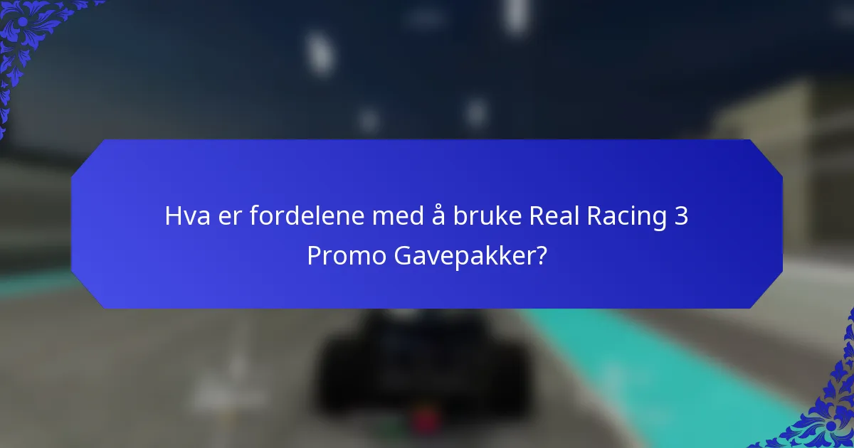 Hva er fordelene med å bruke Real Racing 3 Promo Gavepakker?