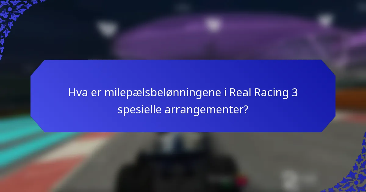 Hva er milepælsbelønningene i Real Racing 3 spesielle arrangementer?