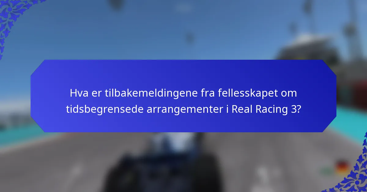 Hva er tilbakemeldingene fra fellesskapet om tidsbegrensede arrangementer i Real Racing 3?