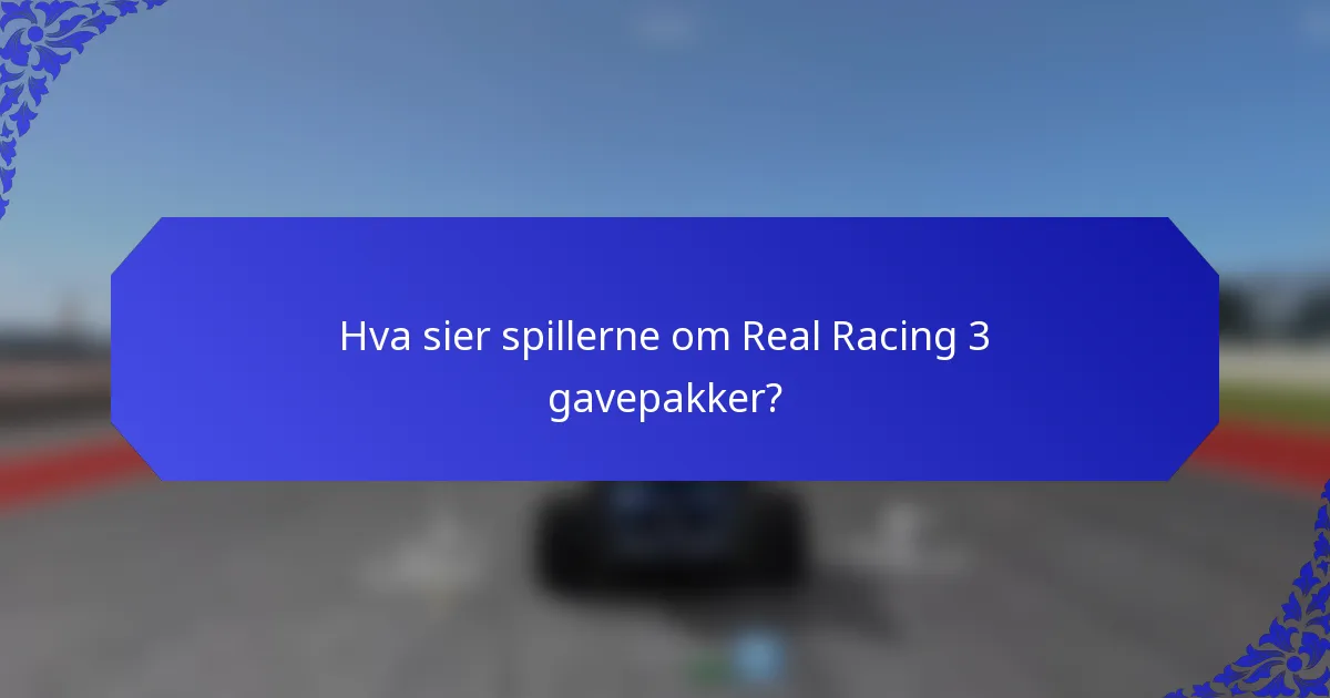 Hva sier spillerne om Real Racing 3 gavepakker?