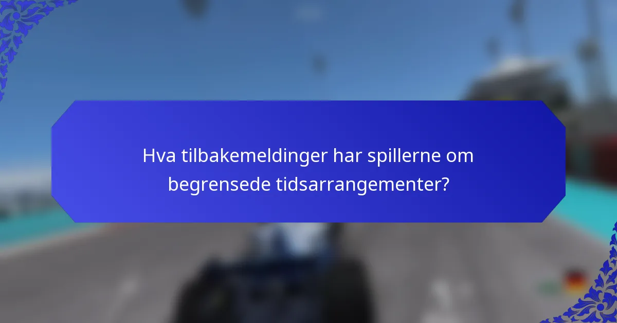 Hva tilbakemeldinger har spillerne om begrensede tidsarrangementer?