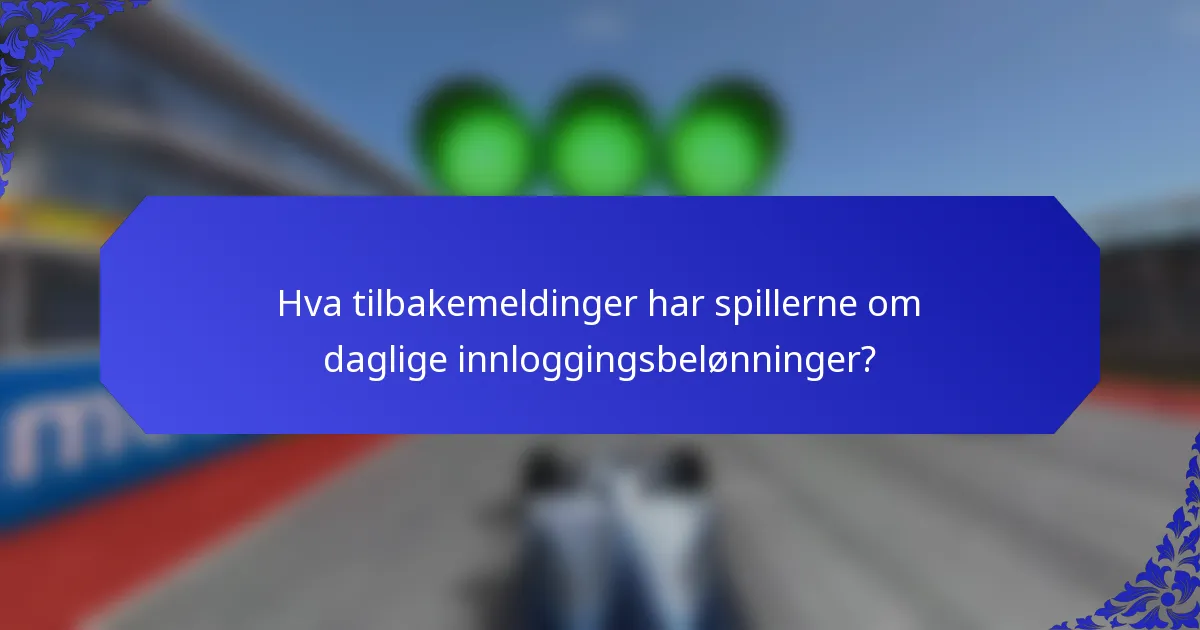 Hva tilbakemeldinger har spillerne om daglige innloggingsbelønninger?