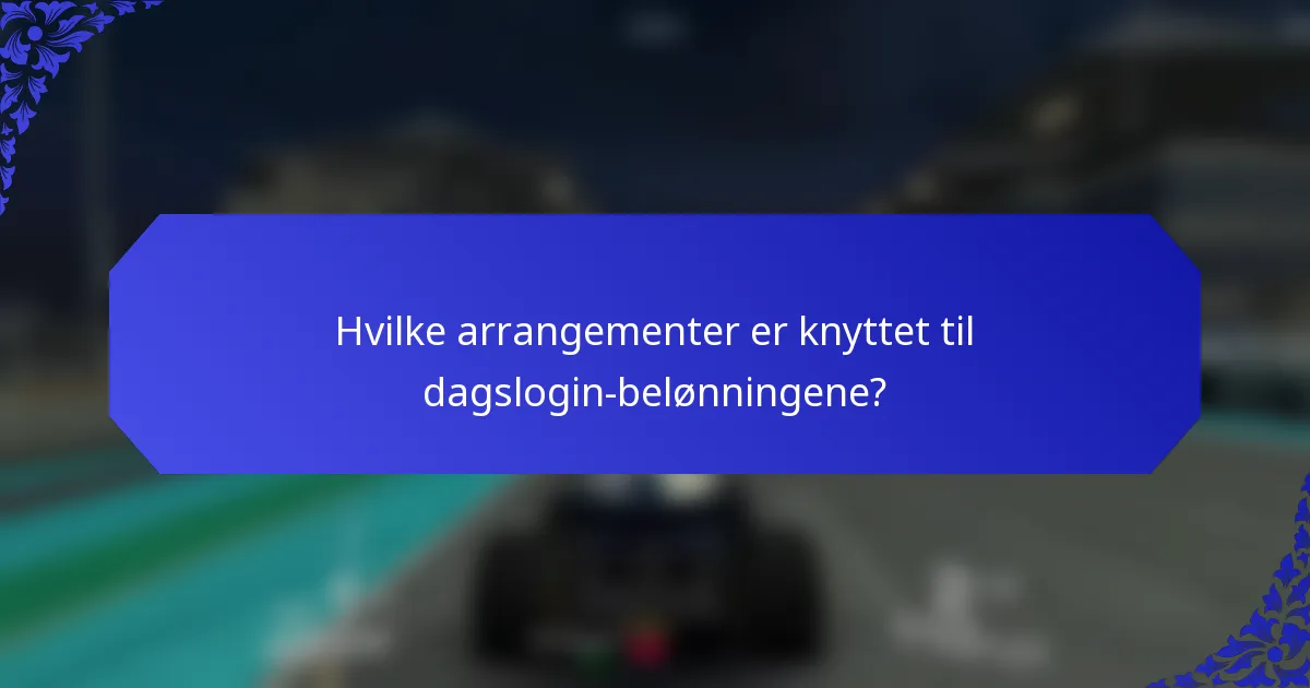 Hvilke arrangementer er knyttet til dagslogin-belønningene?