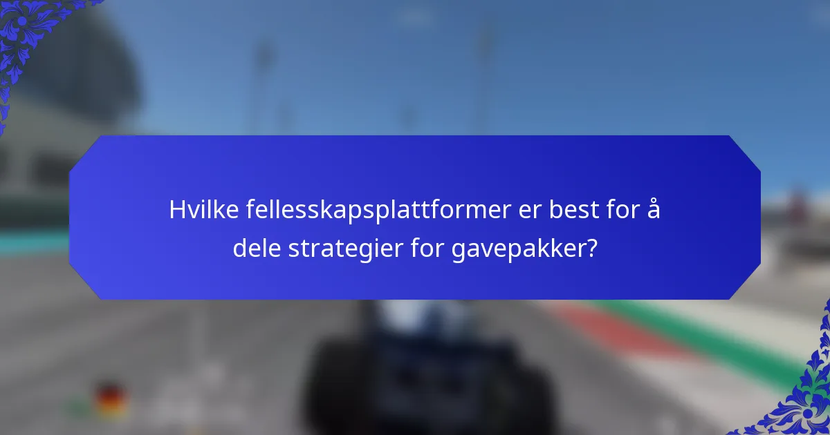 Hvilke fellesskapsplattformer er best for å dele strategier for gavepakker?