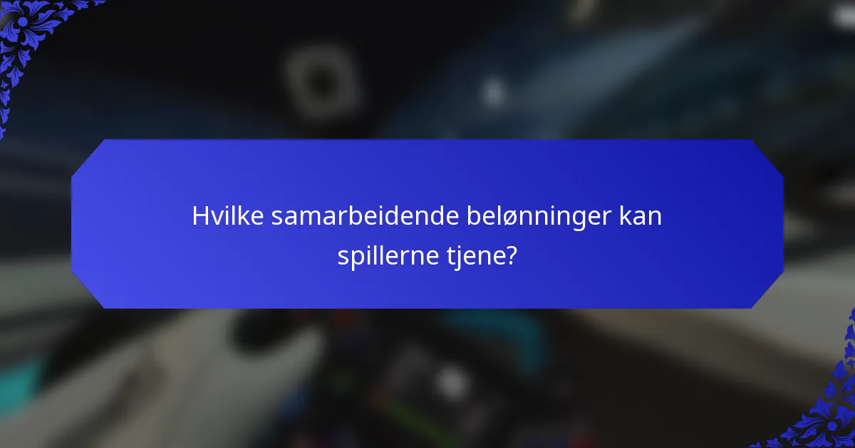 Hvilke samarbeidende belønninger kan spillerne tjene?