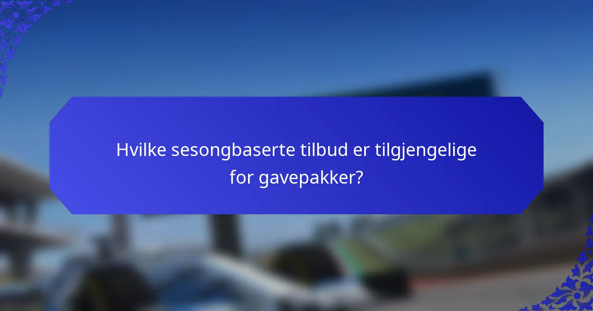Hvilke sesongbaserte tilbud er tilgjengelige for gavepakker?