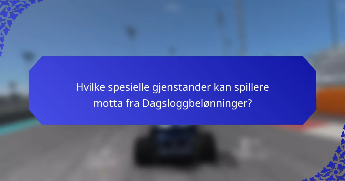 Hvilke spesielle gjenstander kan spillere motta fra Dagsloggbelønninger?