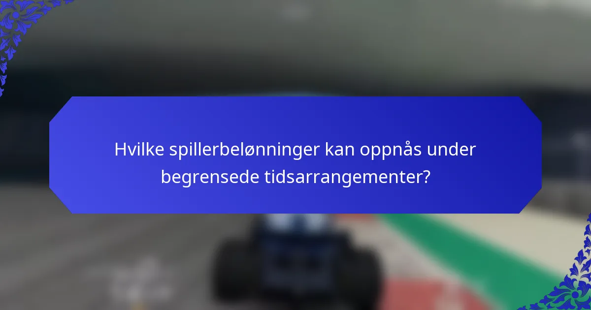 Hvilke spillerbelønninger kan oppnås under begrensede tidsarrangementer?