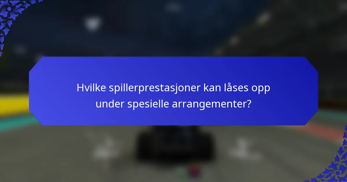 Hvilke spillerprestasjoner kan låses opp under spesielle arrangementer?