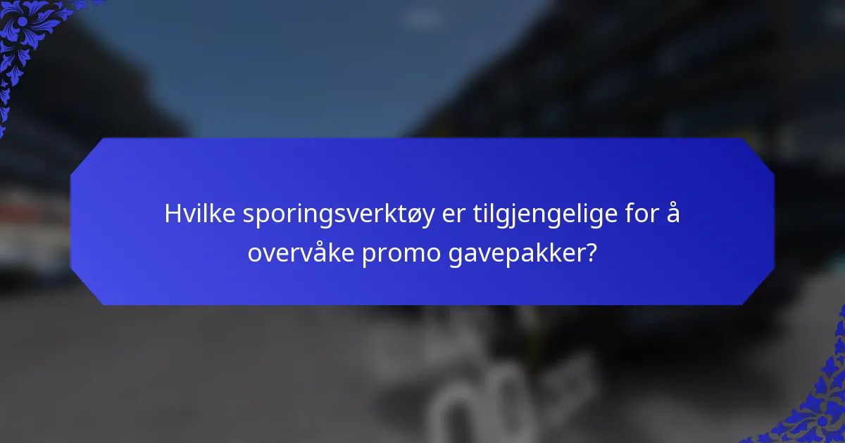 Hvilke sporingsverktøy er tilgjengelige for å overvåke promo gavepakker?