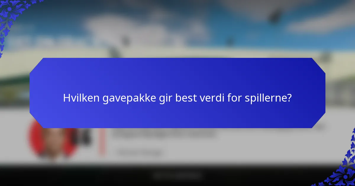 Hvilken gavepakke gir best verdi for spillerne?