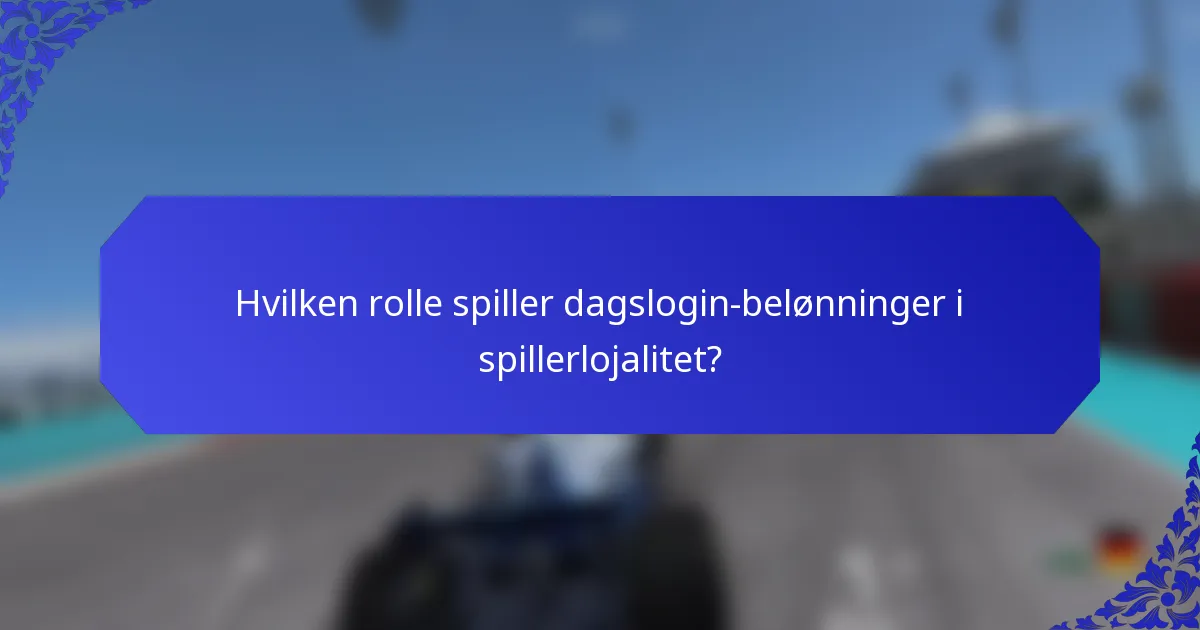 Hvilken rolle spiller dagslogin-belønninger i spillerlojalitet?