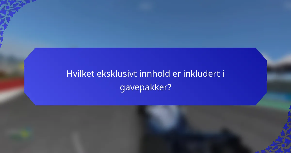 Hvilket eksklusivt innhold er inkludert i gavepakker?