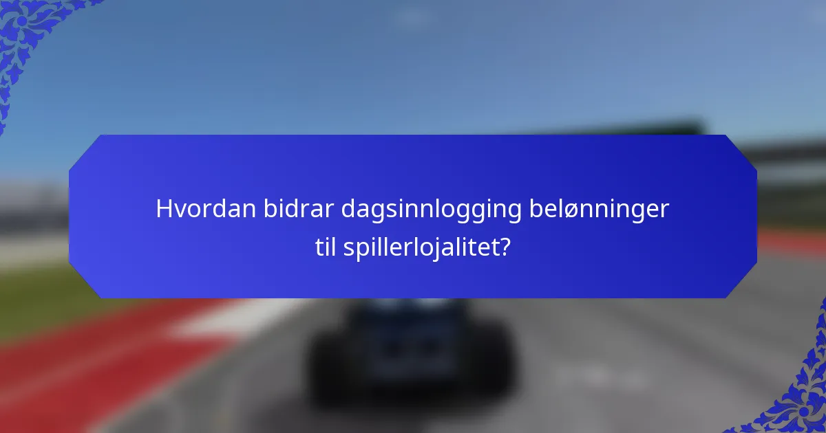 Hvordan bidrar dagsinnlogging belønninger til spillerlojalitet?