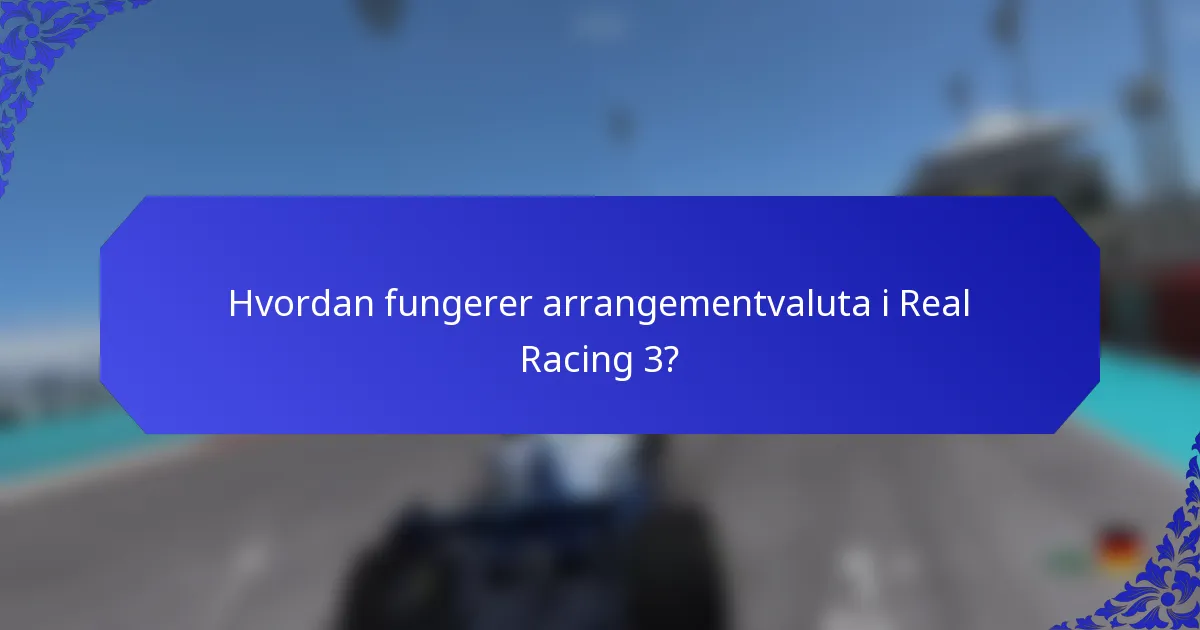 Hvordan fungerer arrangementvaluta i Real Racing 3?