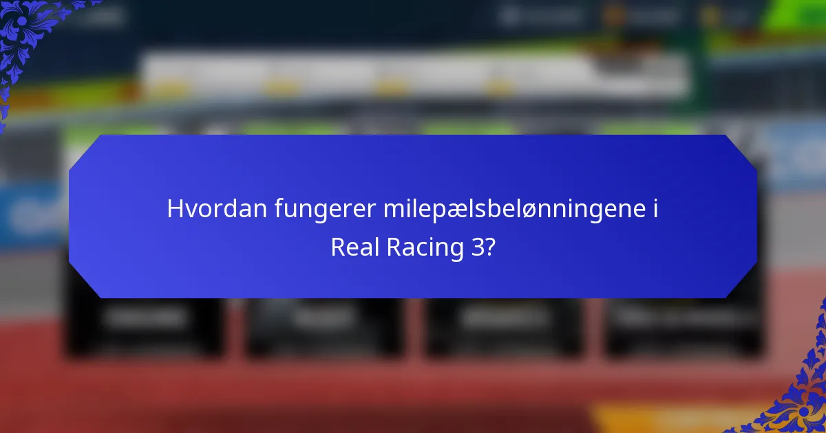 Hvordan fungerer milepælsbelønningene i Real Racing 3?