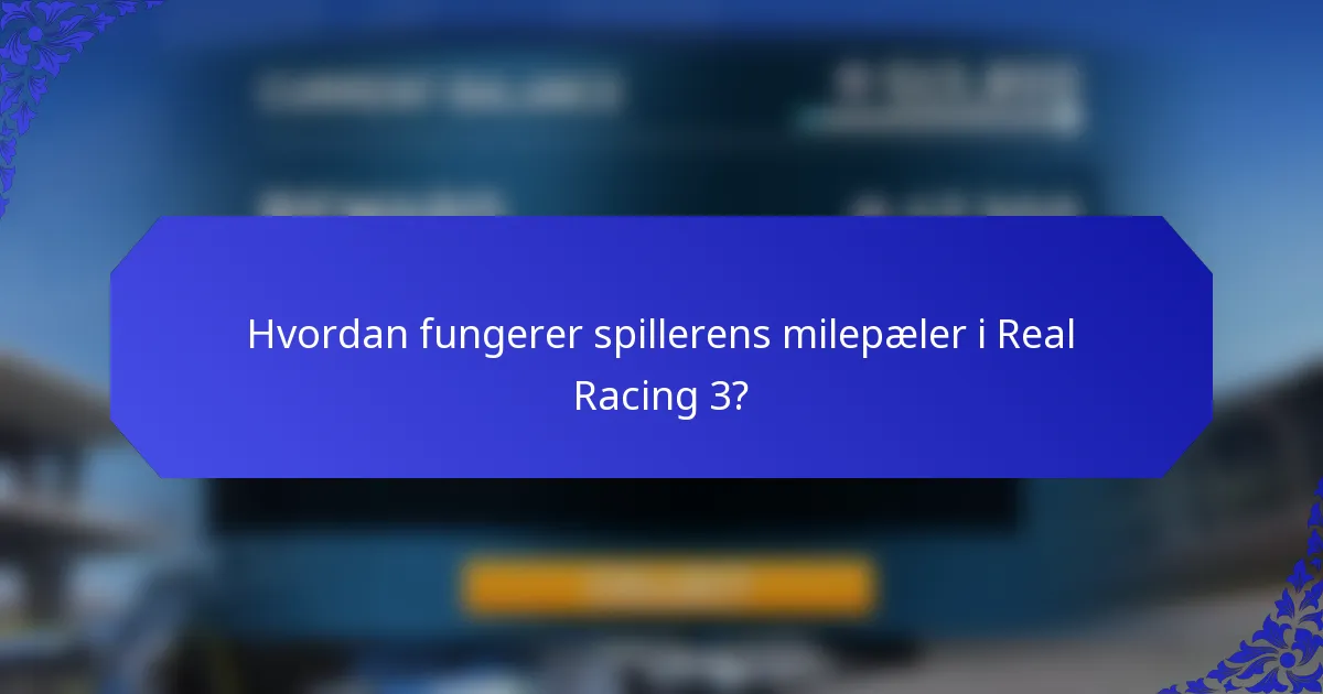 Hvordan fungerer spillerens milepæler i Real Racing 3?