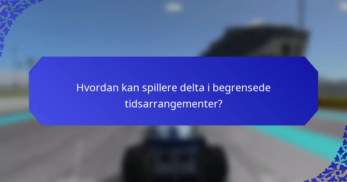 Hvordan kan spillere delta i begrensede tidsarrangementer?