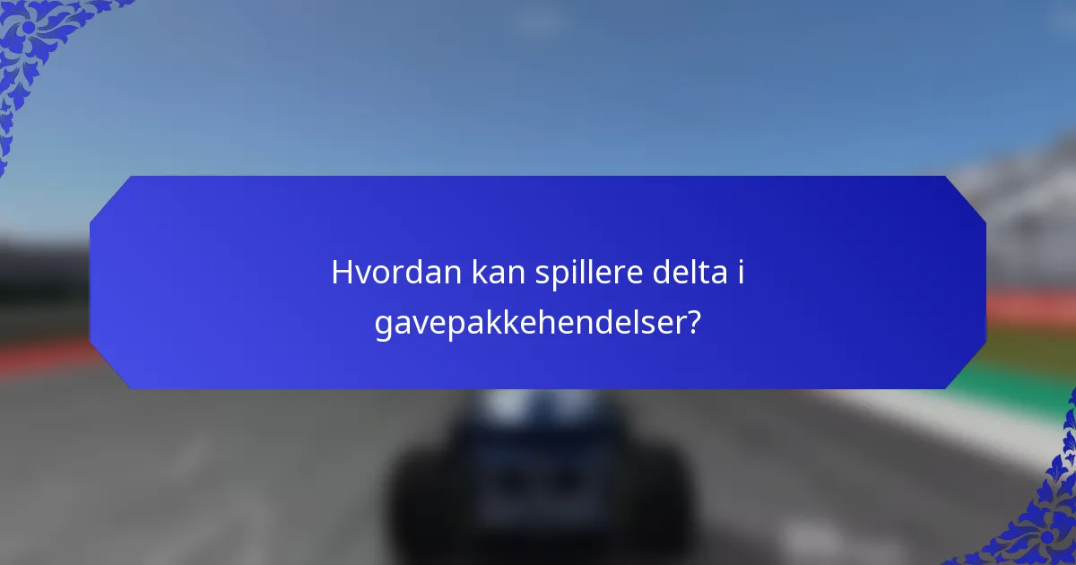 Hvordan kan spillere delta i gavepakkehendelser?