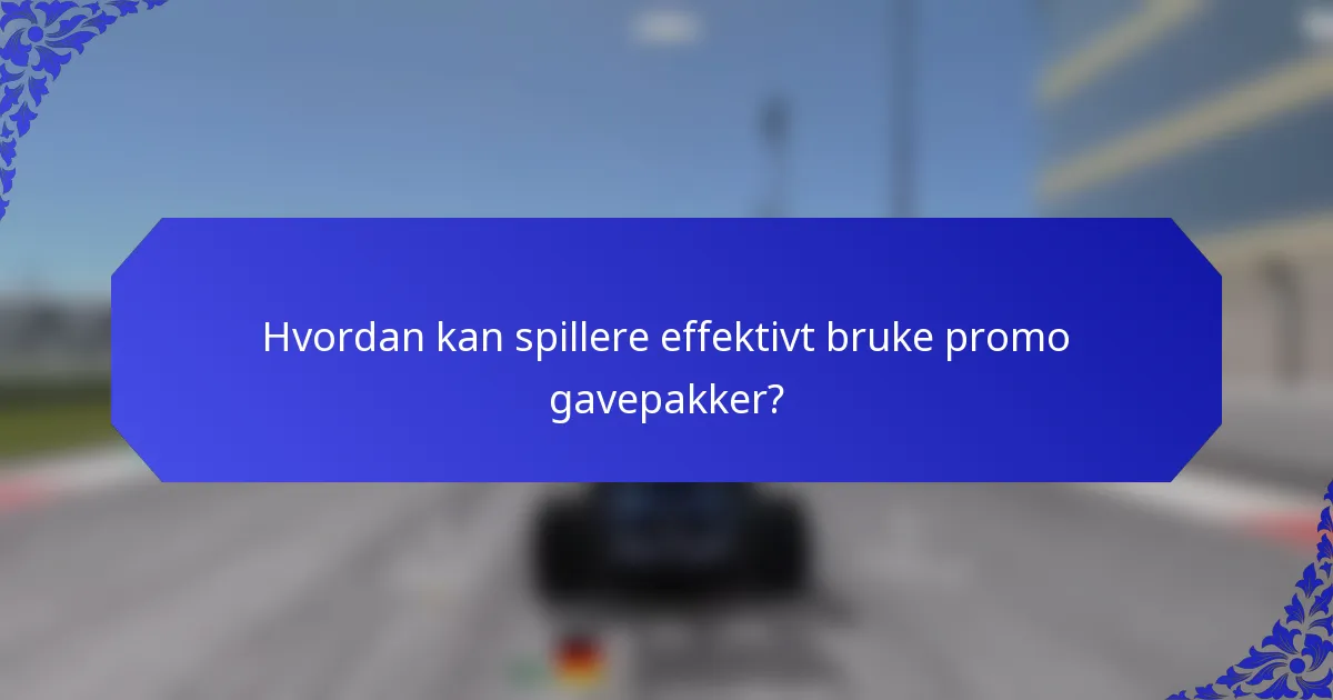 Hvordan kan spillere effektivt bruke promo gavepakker?