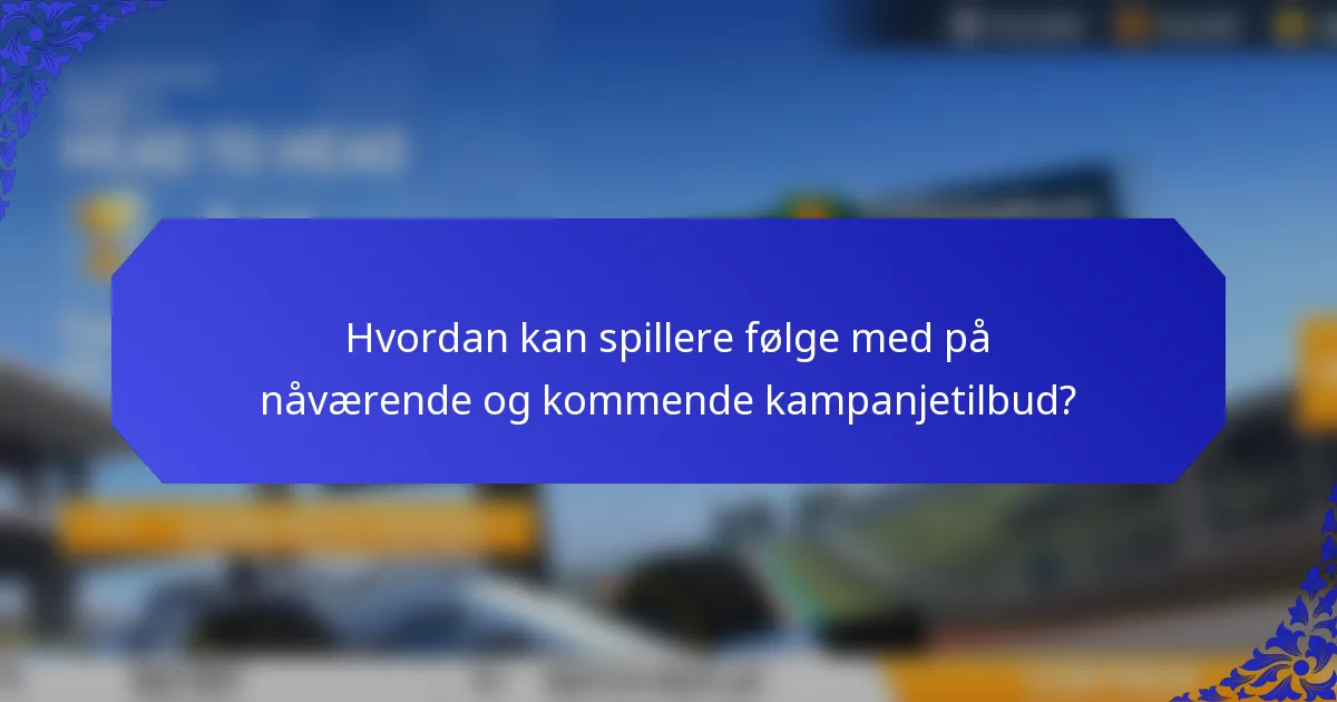 Hvordan kan spillere følge med på nåværende og kommende kampanjetilbud?