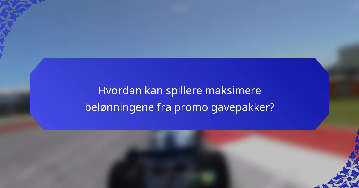Hvordan kan spillere maksimere belønningene fra promo gavepakker?