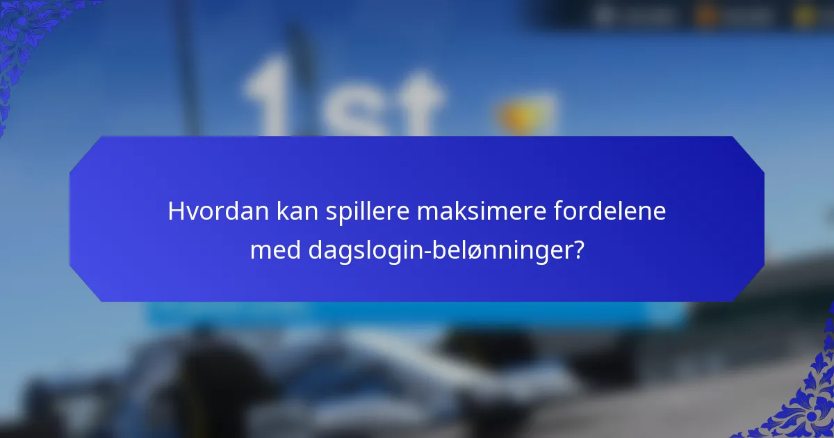 Hvordan kan spillere maksimere fordelene med dagslogin-belønninger?