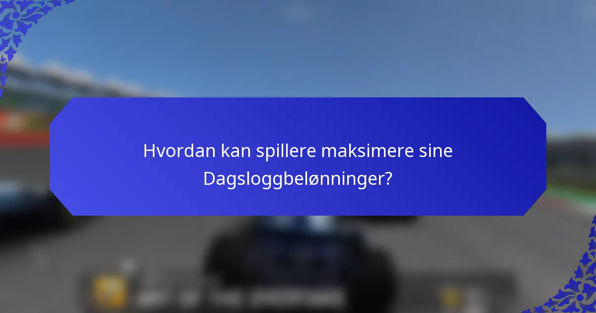 Hvordan kan spillere maksimere sine Dagsloggbelønninger?