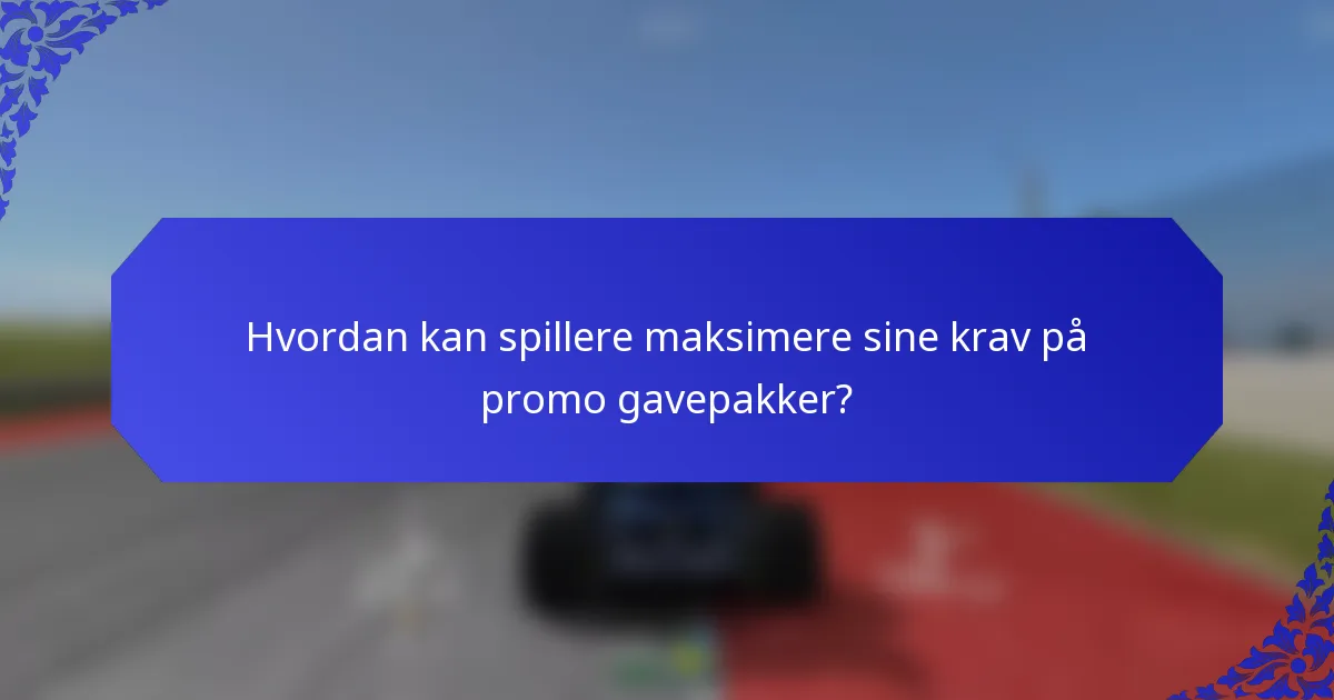 Hvordan kan spillere maksimere sine krav på promo gavepakker?