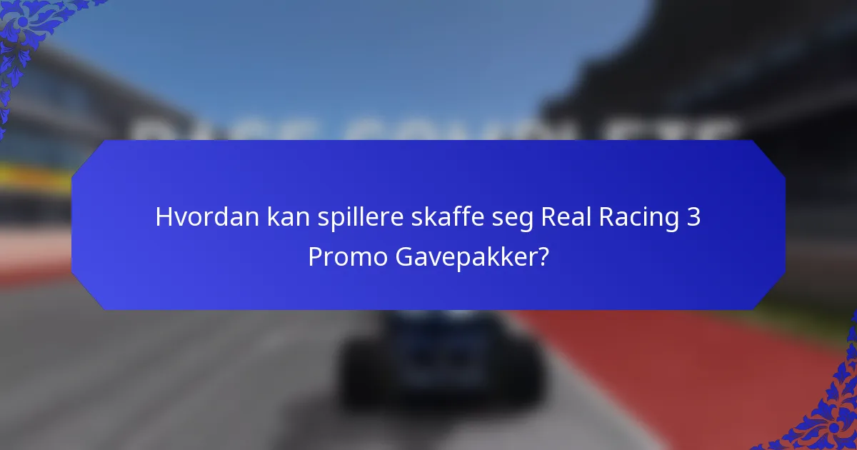 Hvordan kan spillere skaffe seg Real Racing 3 Promo Gavepakker?