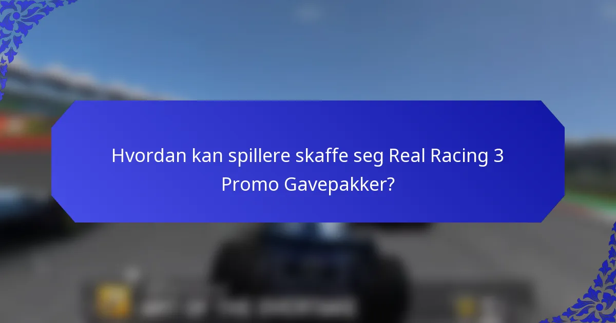 Hvordan kan spillere skaffe seg Real Racing 3 Promo Gavepakker?
