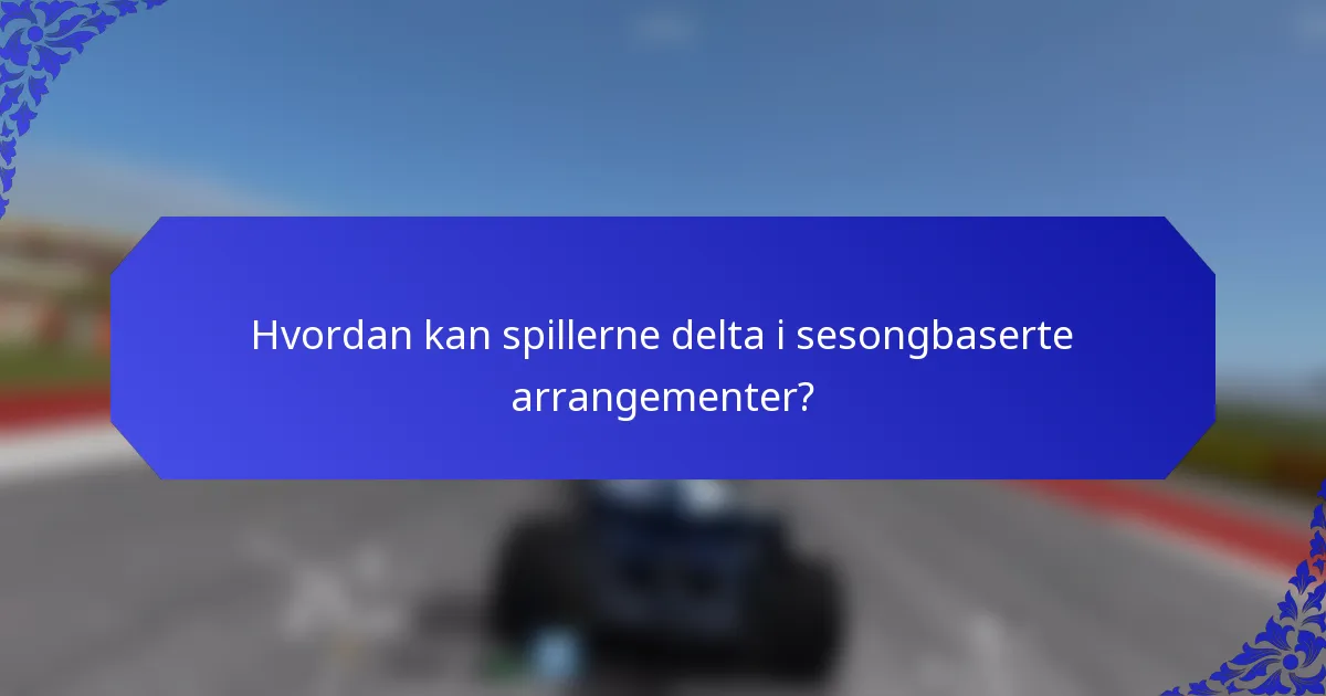 Hvordan kan spillerne delta i sesongbaserte arrangementer?