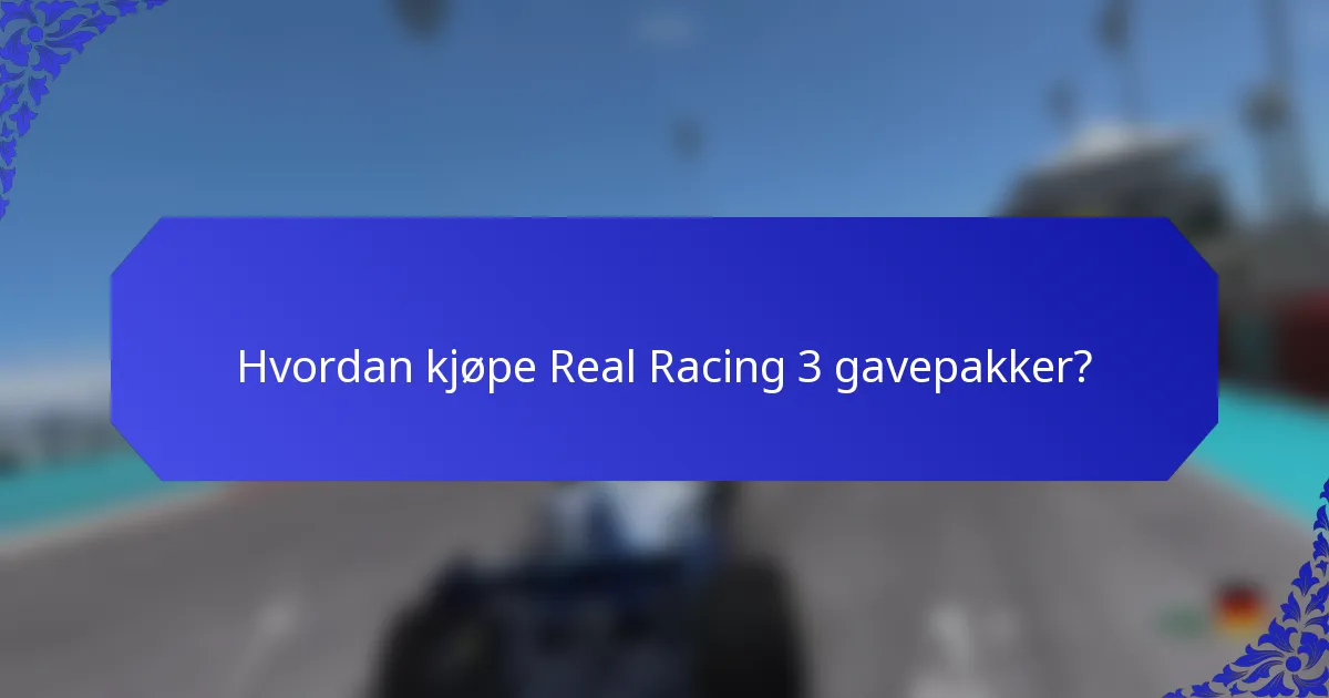 Hvordan kjøpe Real Racing 3 gavepakker?